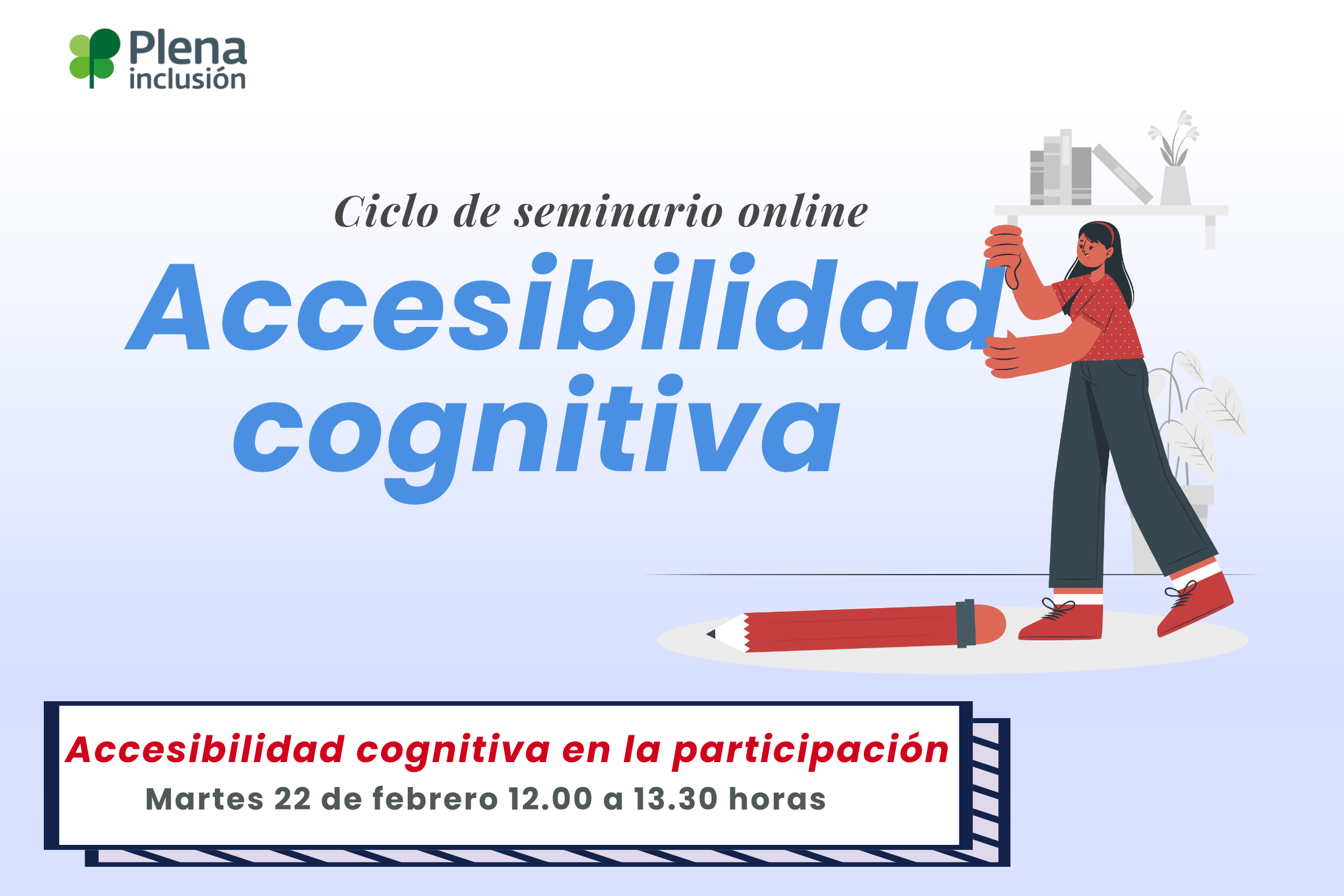 Ir al evento: Ciclo de seminarios sobre accesibilidad cognitiva: Seminario 1. Accesibilidad cognitiva en la participación