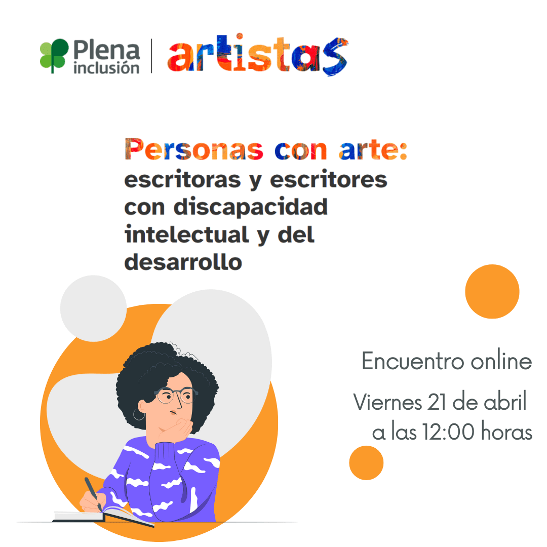 Ir al evento: Encuentro online ‘Personas con arte: escritoras y escritores con discapacidad intelectual y del desarrollo ‘