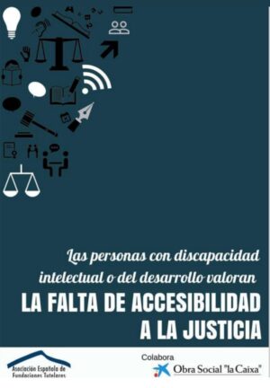 Ver Informe: Las personas con discapacidad intelectual o del desarrollo valoran la falta de accesibilidad a la Justicia. Lectura fácil