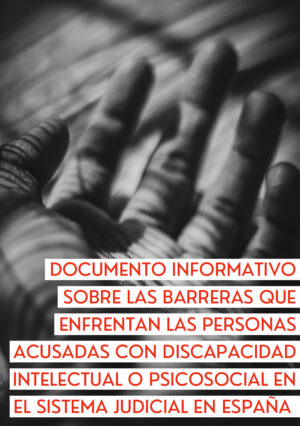 Ver Documento informativo sobre las barreras que enfrentan las personas acusadas con discapacidad intelectual o psicosocial en el sistema judicial en España